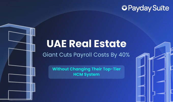 How Payday Suite Helped a UAE Real Estate Giant Cut Payroll Costs by 40% (Without Replacing Their HCM)